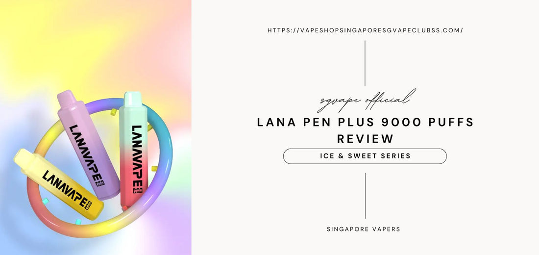 lana-pen-plus-9k-blog-review-sg-vape-shop-singapore